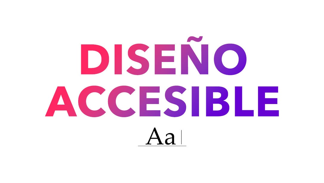 Diseño Accesible: Generando experiencias humanas para impulsar el crecimiento de tu marca