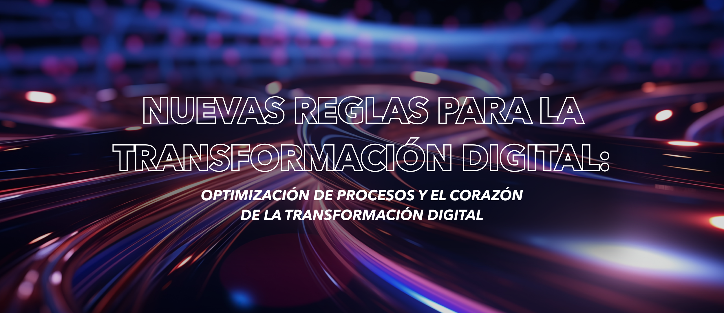 Nuevas Reglas para la Transformación Digital: Optimización de Procesos y el Corazón de la Transformación Digital